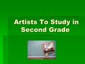 Artists To Study in Second Grade Artists To Study in Second Grade.