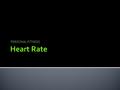 PERSONAL FITNESS. Heart Rate  EQ: Why is Heart Rate Important?