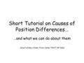 Short Tutorial on Causes of Position Differences… …and what we can do about them (most slides stolen from Cates PAVI ’04 talk)