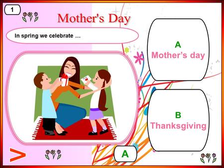 B Thanksgiving A Mother’s day A 1 In spring we celebrate …