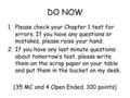 DO NOW 1.Please check your Chapter 1 test for errors. If you have any questions or mistakes, please raise your hand. 2.If you have any last minute questions.