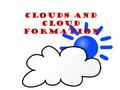 Clouds and Cloud Formation. What is a cloud? A cloud is a collection of small water droplets or ice crystals suspended in the air. They are visible because.