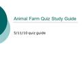 Animal Farm Quiz Study Guide 5/11/10 quiz guide. Socialism  A system of government in which all means of production are owned and controlled by the state.