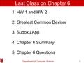 Department of Computer Science 1 Last Class on Chapter 6 1. HW 1 and HW 2 2. Greatest Common Devisor 3. Sudoku App 4. Chapter 6 Summary 5. Chapter 6 Questions.