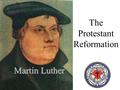 The Protestant Reformation Martin Luther Martin Luther.