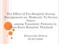 Khannistha Mahem ID 567110065 The Effect of Pre-Hospital Airway Management on Moderate To Severe Injury among Traumatic Patients in Khon Kaen Hospital,