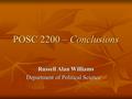 POSC 2200 – Conclusions Russell Alan Williams Department of Political Science.