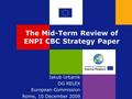 The Mid-Term Review of ENPI CBC Strategy Paper Jakub Urbanik DG RELEX European Commission Rome, 10 December 2009.
