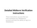 Detailed Midterm Verification Instructions These instructions assume that you have activated your WebAdvisor account and have the ability to log in to.