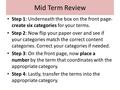 Mid Term Review Step 1: Underneath the box on the front page- create six categories for your terms. Step 2: Now flip your paper over and see if your categories.