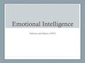 Emotional Intelligence Salovey and Mayer (1997). Definition The ability to perceive and express emotion, understand and reason with emotion and regulate.