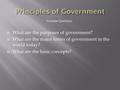  What are the purposes of government?  What are the major forms of government in the world today?  What are the basic concepts? Essential Questions.