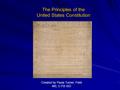The Principles of the United States Constitution Created by Paula Turner, Field MS, C-FB ISD.