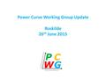 Power Curve Working Group Update Roskilde 26 th June 2015.