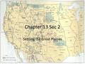 Chapter 13 Sec 2 Settling the Great Plaines. Comparing Primary Resources The ground says, it is the great spirit that placed me here. The great spirit.