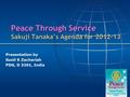 Peace Through Service Sakuji Tanaka’s Agenda for 2012-13 Presentation by Sunil K Zachariah PDG, D 3201, India.
