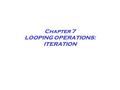 Chapter 7 LOOPING OPERATIONS: ITERATION. Chapter 7 The Flow of the while Loop.