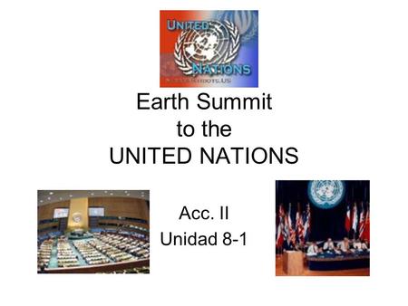 Earth Summit to the UNITED NATIONS Acc. II Unidad 8-1.