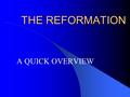 THE REFORMATION A QUICK OVERVIEW. WHAT WAS IT? Movement where many people looked to “reform” Christianity because of perceived failures of the church.