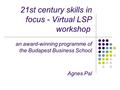 21st century skills in focus - Virtual LSP workshop an award-winning programme of the Budapest Business School Agnes Pal.
