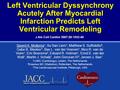 Left Ventricular Dyssynchrony Acutely After Myocardial Infarction Predicts Left Ventricular Remodeling Sjoerd A. Mollema 1, Su San Liem 1, Matthew S. Suffoletto.