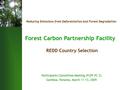 Reducing Emissions from Deforestation and Forest Degradation Forest Carbon Partnership Facility Participants Committee Meeting (FCPF PC 2) Gamboa, Panama,