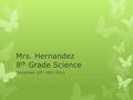 Mrs. Hernandez 8 th Grade Science November 19 th -24th 2012.
