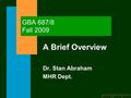 B a c kn e x t h o m e GBA 687/8 Fall 2009 A Brief Overview Dr. Stan Abraham MHR Dept.