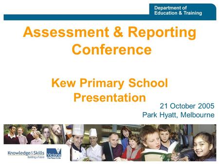 VISTA 19 August 2005 21 October 2005 Park Hyatt, Melbourne Assessment & Reporting Conference Kew Primary School Presentation.