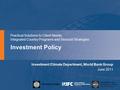 Investment Policy Practical Solutions to Client Needs: Integrated Country Programs and Sectoral Strategies Investment Climate Department, World Bank Group.