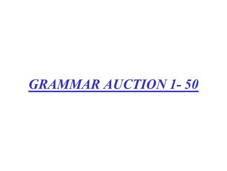 GRAMMAR AUCTION 1- 50 She asked me what time it was. 