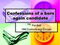 Confessions of a born again candidate Pat Bell HM Customs and Excise.