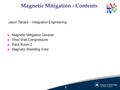 Magnetic Mitigation - Contents l Magnetic Mitigation General l West Wall Compressors l Rack Room 2 l Magnetic Shielding Yoke Jason Tarrant – Integration.