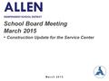 March 2015 ALLEN INDEPENDENT SCHOOL DISTRICT School Board Meeting March 2015 Construction Update for the Service Center.