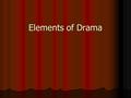 Elements of Drama. Story vs. Play When a writer describes a character’s conflict in a novel or story, they can describe it. When a writer describes a.