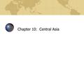 Chapter 10: Central Asia. Diversity Amid Globalization, 3rd edition: Rowntree, Lewis, Price & Wyckoff 2 Learning Objectives Identify the geopolitical.