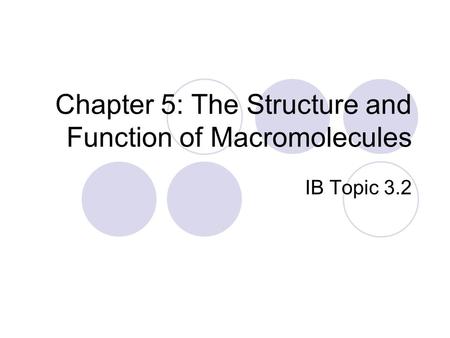 Chapter 5: The Structure and Function of Macromolecules IB Topic 3.2.
