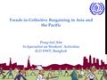 Trends in Collective Bargaining in Asia and the Pacific Pong-Sul Ahn Sr.Specialist on Workers’ Activities ILO DWT, Bangkok.