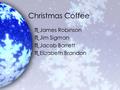 Christmas Coffee eJames Robinson eJim Sigman eJacob Barrett eElizabeth Brandon.