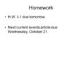 Homework H.W. I-1 due tomorrow. Next current events article due Wednesday, October 21.