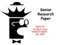 Senior Research Paper What?!?! An MLA style research paper…. Oh, No!!!