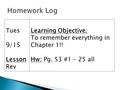 Tues 9/15 Lesson Rev Learning Objective: To remember everything in Chapter 1!! Hw: Pg. 53 #1 – 25 all.