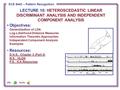 ECE 8443 – Pattern Recognition LECTURE 10: HETEROSCEDASTIC LINEAR DISCRIMINANT ANALYSIS AND INDEPENDENT COMPONENT ANALYSIS Objectives: Generalization of.