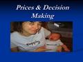 Prices & Decision Making Overview & Objectives (Do Not Write) In chapter 4 we learned demand from the point of view of the consumer. In chapter 5 we.
