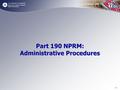 U.S. Department of Transportation Pipeline and Hazardous Materials Safety Administration Part 190 NPRM: Administrative Procedures - 1 -