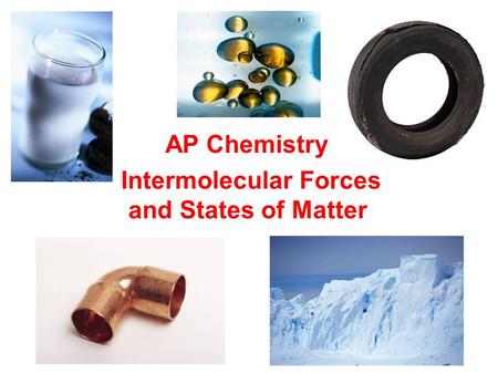 Intermolecular Forces and States of Matter AP Chemistry.