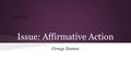 Issue: Affirmative Action Group Names TITLE SLIDE.