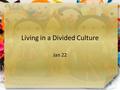 Living in a Divided Culture Jan 22. Think About It … What comes to mind when we think about the term “blind spot”? Today we look at a blind spot that.