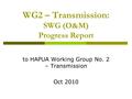WG2 – Transmission: SWG (O&M) Progress Report to HAPUA Working Group No. 2 – Transmission Oct 2010.