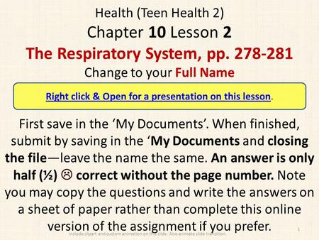 Health (Teen Health 2) Chapter 10 Lesson 2 The Respiratory System, pp. 278-281 Change to your Full Name First save in the ‘My Documents’. When finished,